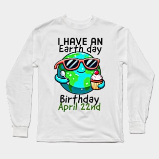 I have an earth day birthday, April 22nd Long Sleeve T-Shirt